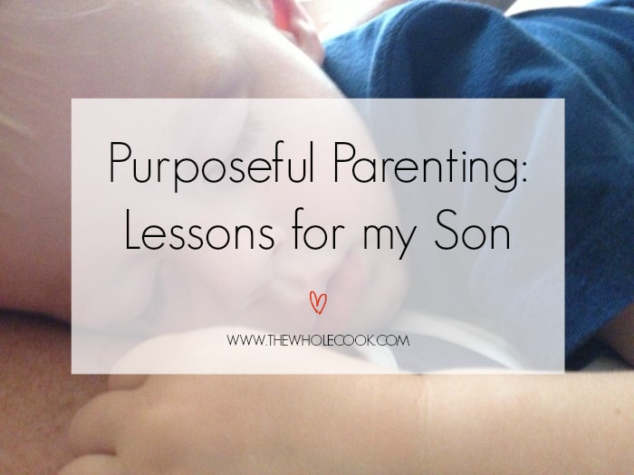 Purposeful Parenting Lessons for my Son