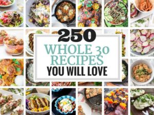 250 Whole30 Recipes You Will Love