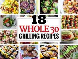18 Healthy Whole30 Grilling Recipes